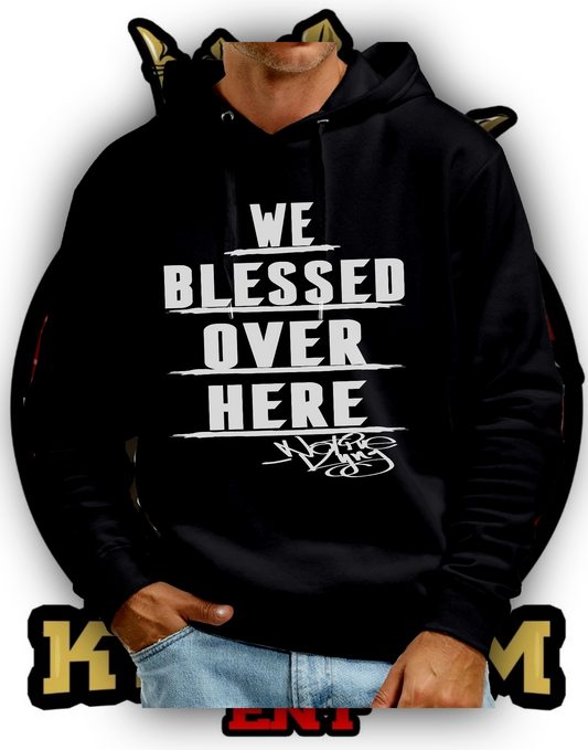 "WE BLESSED OVER HERE" HOODIE